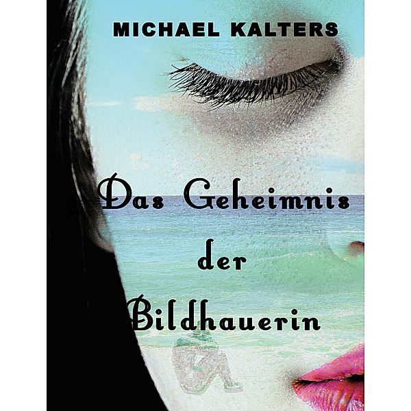 Das Geheimnis der Bildhauerin, Michael Kalters