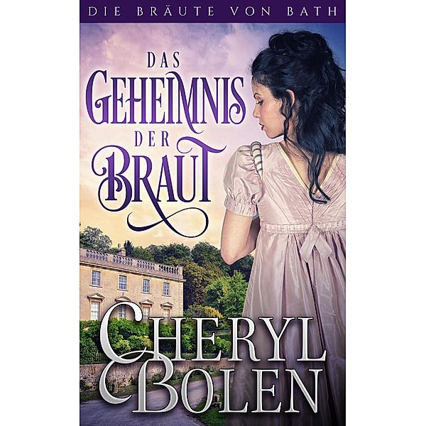 Das Geheimnis der Braut (Die Bräute von Bath, #3) / Die Bräute von Bath, Cheryl Bolen