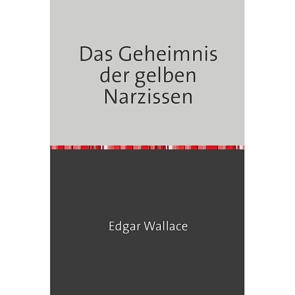 Das Geheimnis der gelben Narzissen, Edgar Wallace