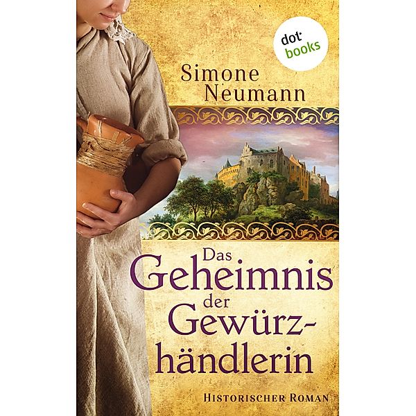 Das Geheimnis der Gewürzhändlerin - bisher bekannt unter dem Titel Das Geheimnis der Magd, Simone Neumann