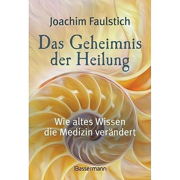 Das Geheimnis der Heilung, Joachim Faulstich