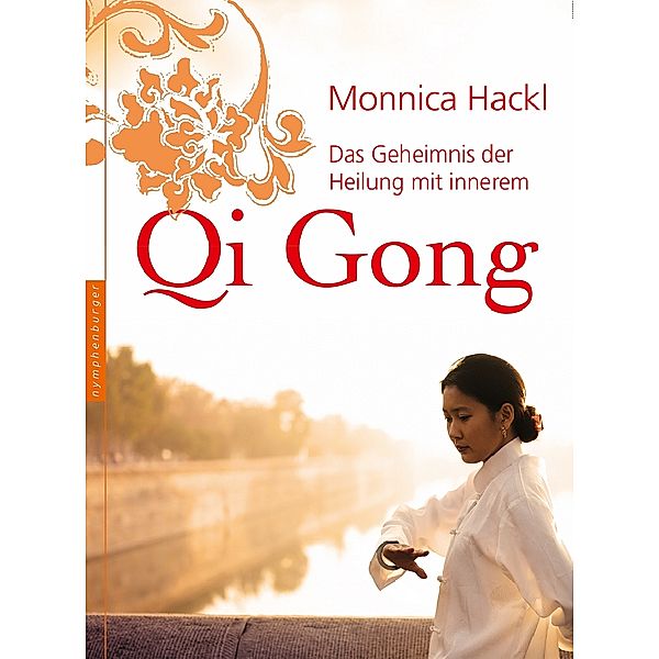 Das Geheimnis der Heilung mit innerem Qi Gong, Monnica Hackl