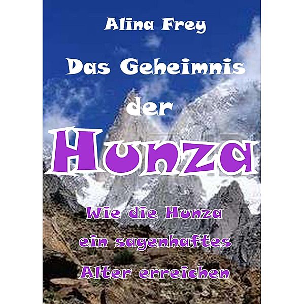 Das Geheimnis der Hunza, Alina Frey