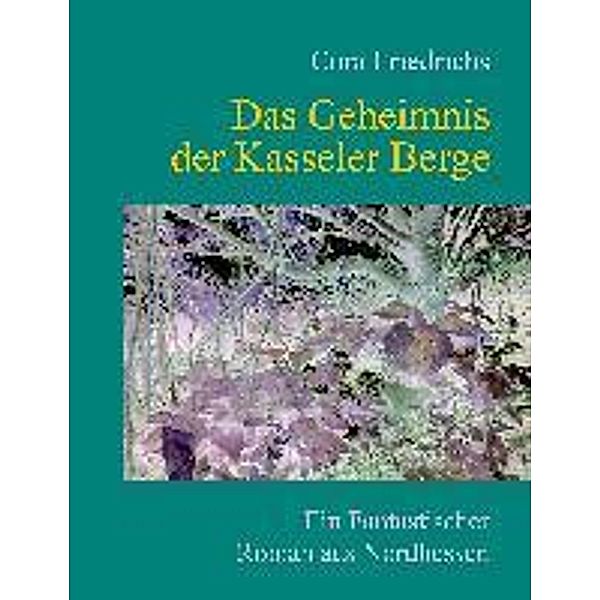 Das Geheimnis der Kasseler Berge, Cora Friedrichs