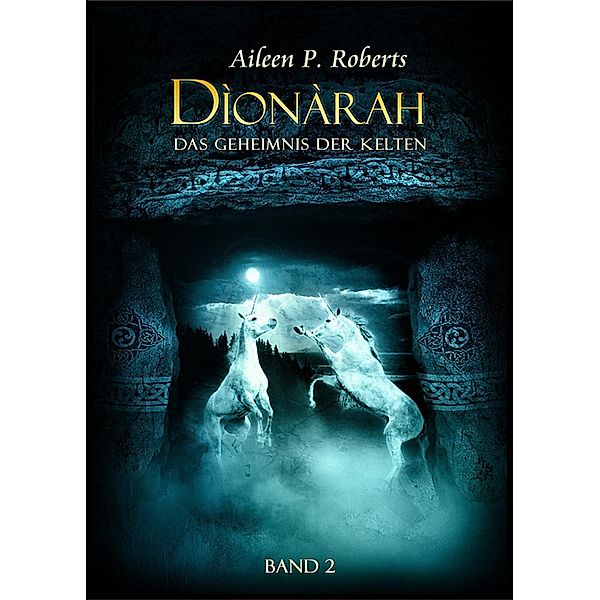 Das Geheimnis der Kelten / Dionarah Bd.2, Aileen P. Roberts