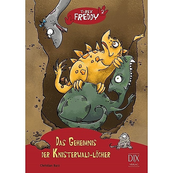 Das Geheimnis der Knisterwald-Löcher / T-Rex Freddy Bd.2, Christian Barz