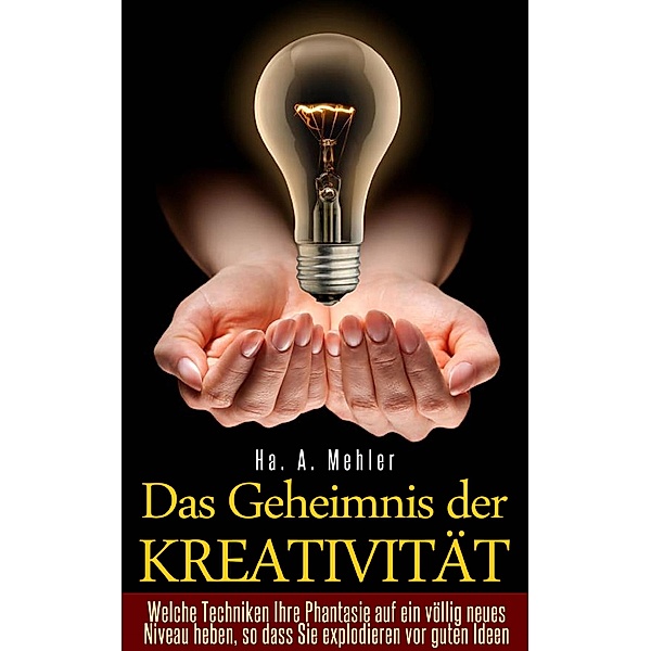Das Geheimnis der Kreativität, Ha. A. Mehler
