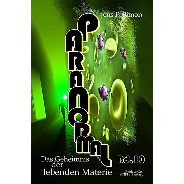 Das Geheimnis der lebenden Materie (PARANORMAL 10), Jens F. Simon