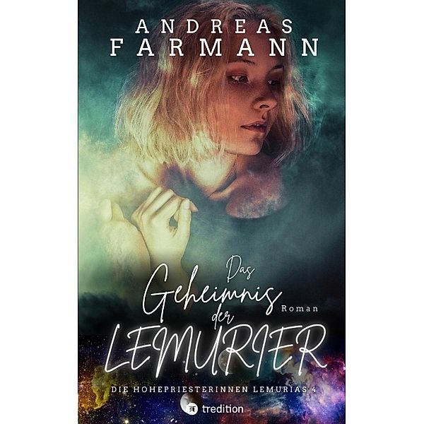 Das Geheimnis der Lemurier - Eine Hohepriesterin kämpft um Gaia, die Liebe und ihr Leben, Andreas Farmann
