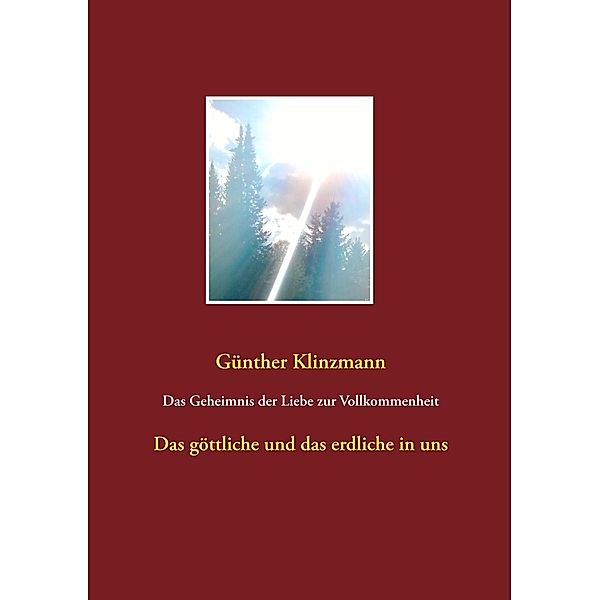 Das Geheimnis der Liebe zur Vollkommenheit, Günther Klinzmann