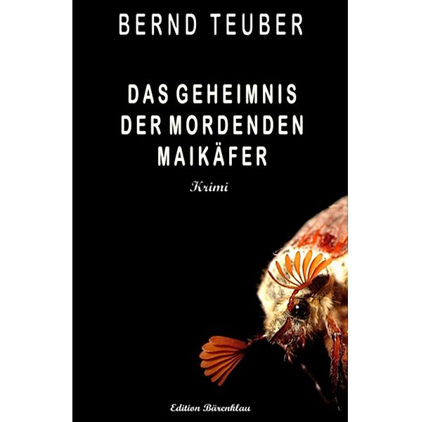Das Geheimnis der mordenden Maikäfer, Bernd Teuber