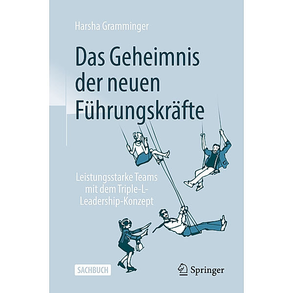 Das Geheimnis der neuen Führungskräfte, Harsha Gramminger