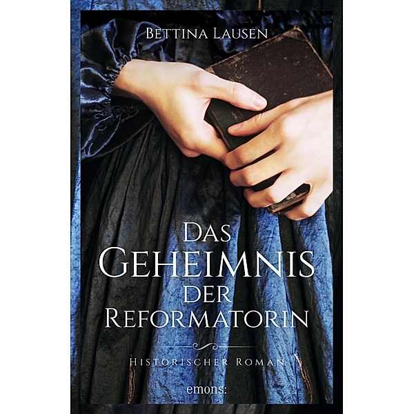 Das Geheimnis der Reformatorin / Historischer Roman, Bettina Lausen