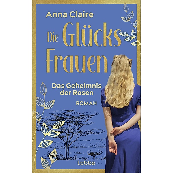 Das Geheimnis der Rosen / Die Glücksfrauen Bd.3, Anna Claire