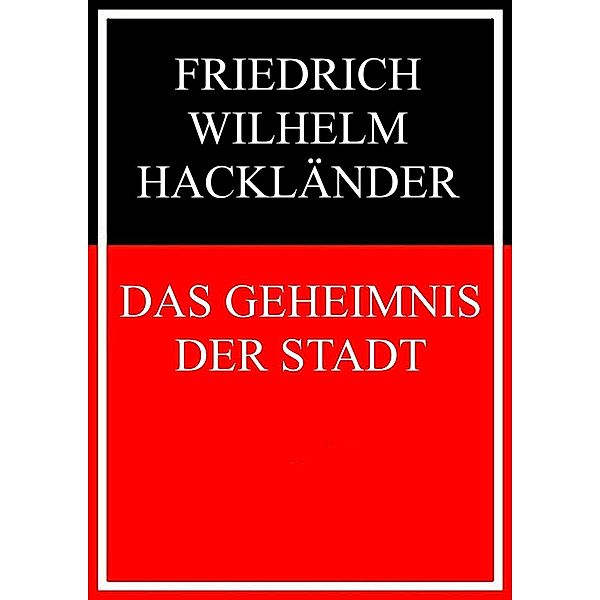 Das Geheimnis der Stadt, Friedrich Wilhelm Hackländer