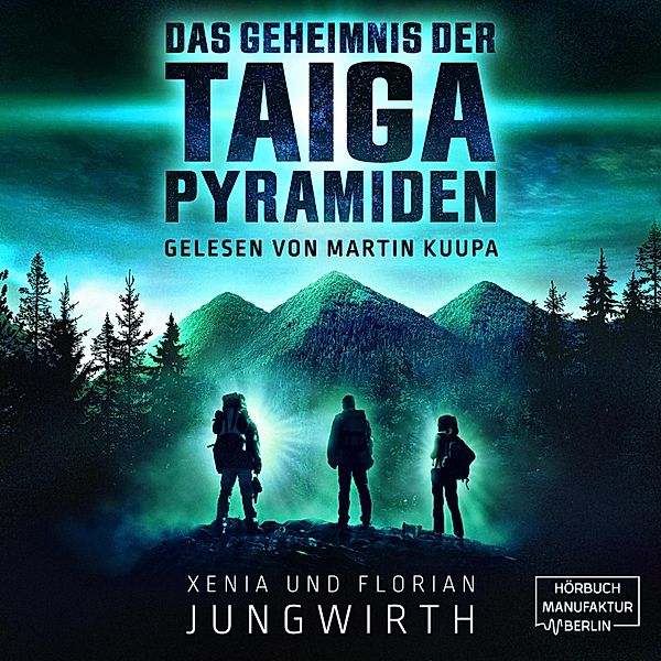Das Geheimnis der Taiga-Pyramiden, Xenia Jungwirth, Florian Jungwirth