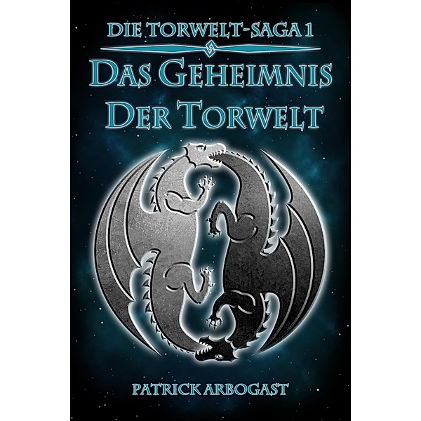 Das Geheimnis der Torwelt / Die Torwelt-Saga Bd.1, Patrick Arbogast