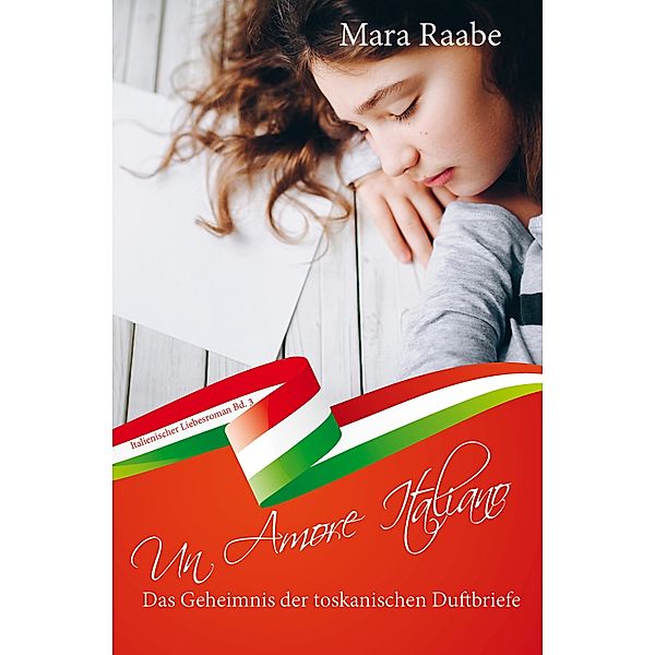 Das Geheimnis der toskanischen Duftbriefe / Un Amore Italiano Bd.3, Mara Raabe