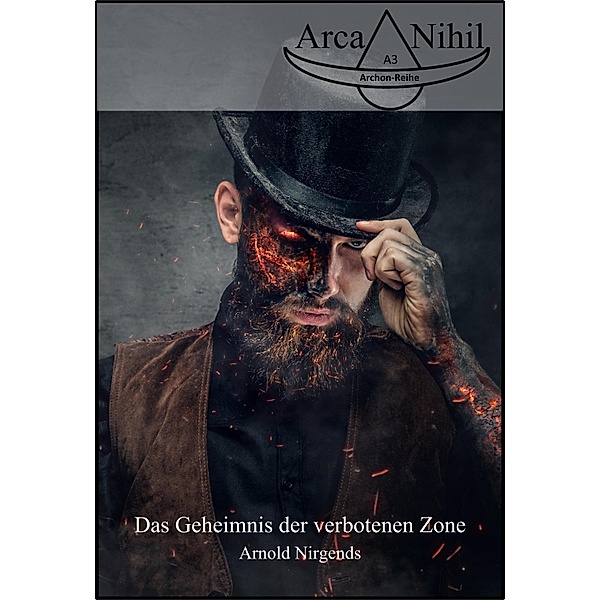 Das Geheimnis der verbotenen Zone / Arca-Nihil Bd.3, Arnold Nirgends
