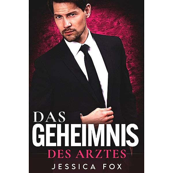 Das Geheimnis des Arztes: Ein Milliardär-Arzt-Liebesroman (Gerettet von dem Arzt, #1) / Gerettet von dem Arzt, Jessica F.