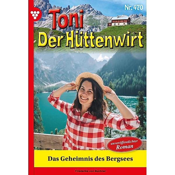Das Geheimnis des Bergsees / Toni der Hüttenwirt Bd.470, Friederike von Buchner