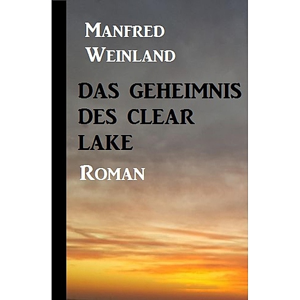 Das Geheimnis des Clear Lake, Manfred Weinland
