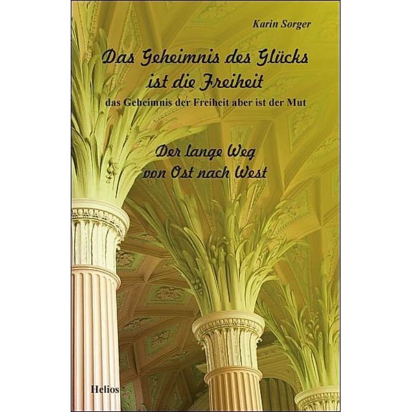 Das Geheimnis des Glücks ist die Freiheit - das Geheimnis der Freiheit aber ist der Mut, Karin Sorger