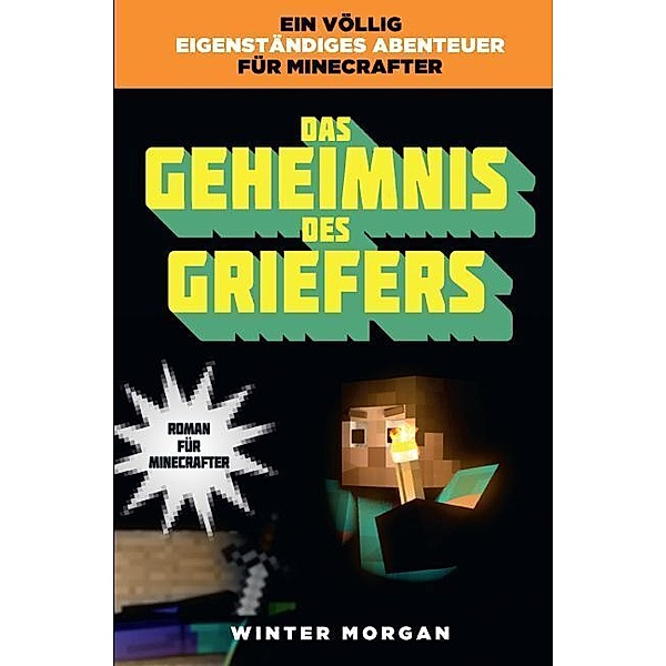 Das Geheimnis des Griefers / Roman für Minecrafter Bd.2, Winter Morgan