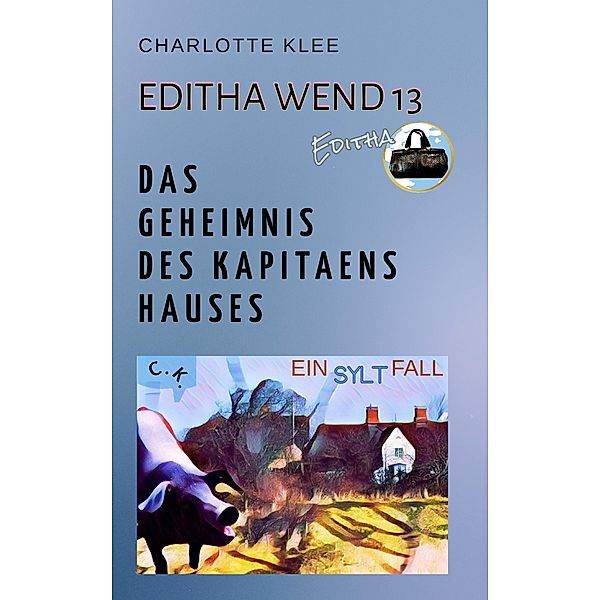 Das Geheimnis des Kapitänshauses / Editha Wend Bd.13, Charlotte Klee