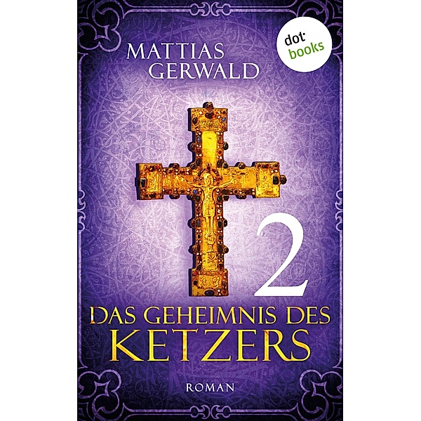 Das Geheimnis des Ketzers Bd.2, Mattias Gerwald
