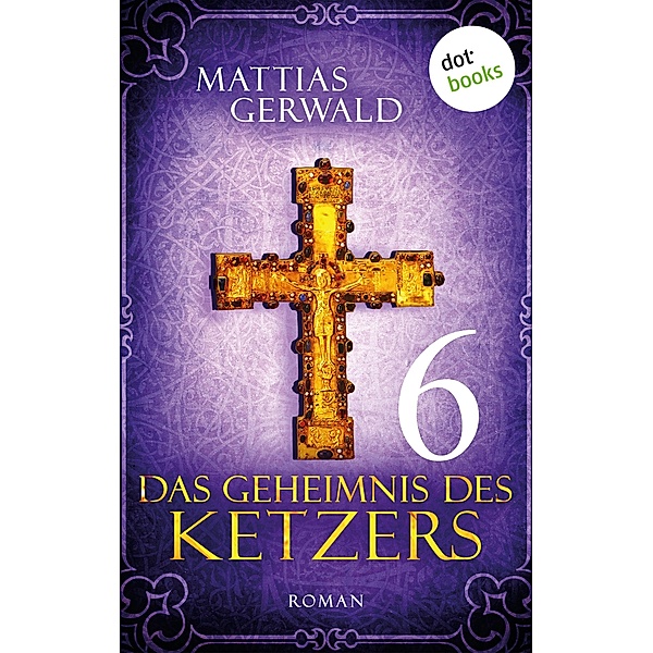 Das Geheimnis des Ketzers Bd.6, Mattias Gerwald