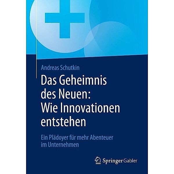 Das Geheimnis des Neuen: Wie Innovationen entstehen, Andreas Schutkin