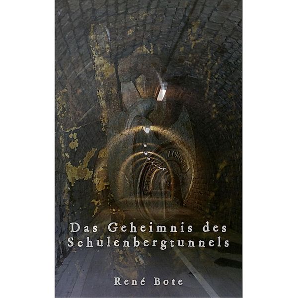 Das Geheimnis des Schulenbergtunnels, René Bote