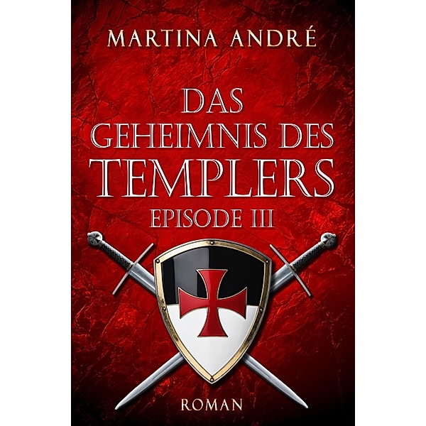Das Geheimnis des Templers - Episode III: Die Templer (Gero von Breydenbach 1) / Gero von Breydenbach, Martina André