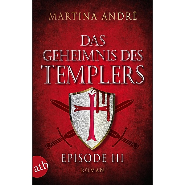 Das Geheimnis des Templers - Episode III / Gero von Breydenbach Bd.1, Martina André