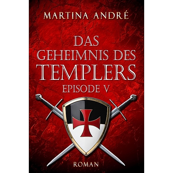Das Geheimnis des Templers - Episode V: Tödlicher Verrat (Gero von Breydenbach 1) / Gero von Breydenbach, Martina André