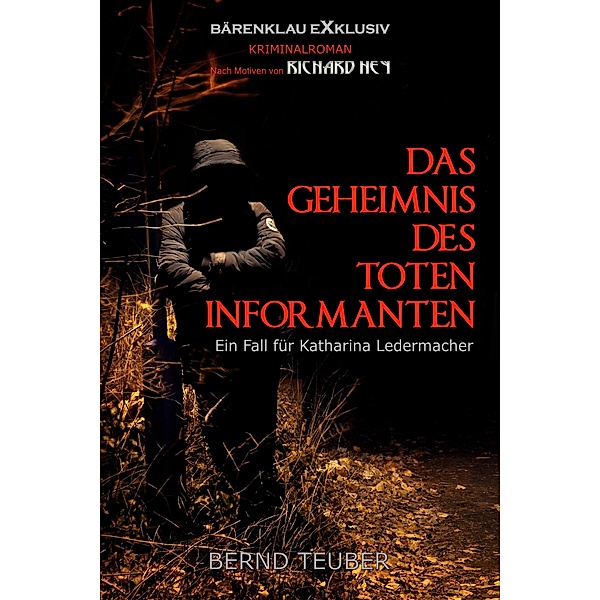 Das Geheimnis des toten Informanten - Ein Fall für Katharina Ledermacher: Ein Berlin-Krimi, Bernd Teuber, Richard Hey