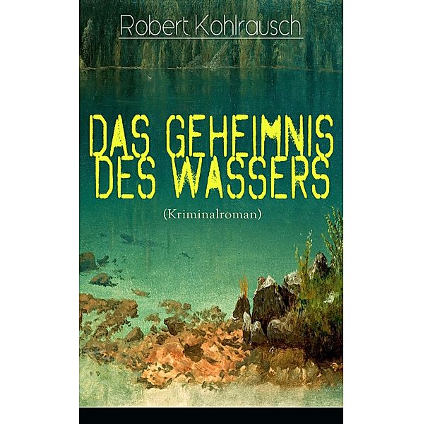 Das Geheimnis des Wassers (Kriminalroman), Robert Kohlrausch