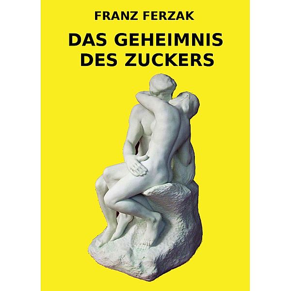 DAS GEHEIMNIS DES ZUCKERS, Franz Ferzak