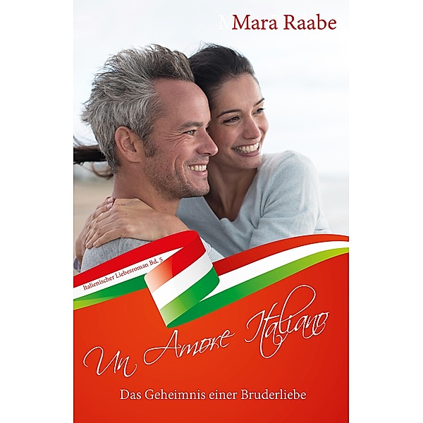 Das Geheimnis einer Bruderliebe / Un Amore Italiano Bd.5, Mara Raabe