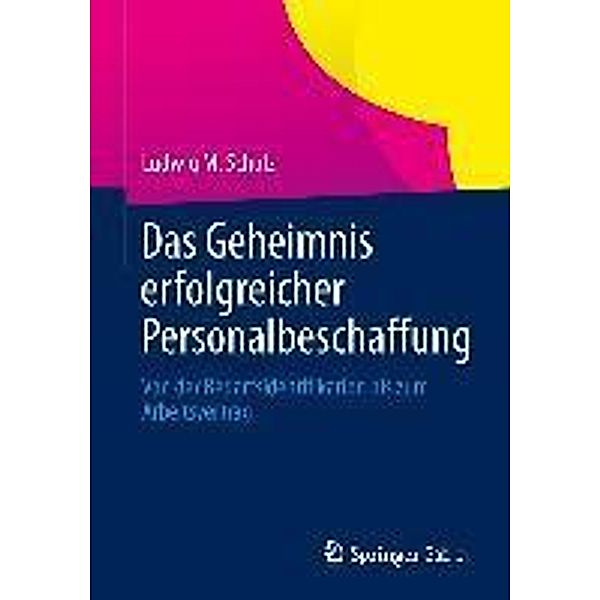 Das Geheimnis erfolgreicher Personalbeschaffung, Ludwig M. Schulz