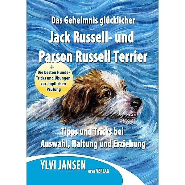 Das Geheimnis glücklicher Jack Russell- und Parson Russell Terrier, Ylvi Jansen
