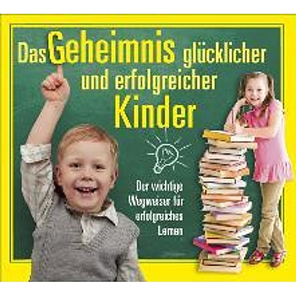 Das Geheimnis glücklicher und erfolgreicher Kinder, 3 Audio-CDs, Werner Hausheer, Marc Melchert, Heiko Petermann
