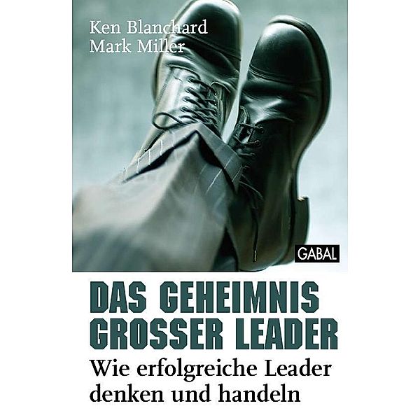 Das Geheimnis großer Leader / Dein Business, Ken Blanchard, Mark Miller