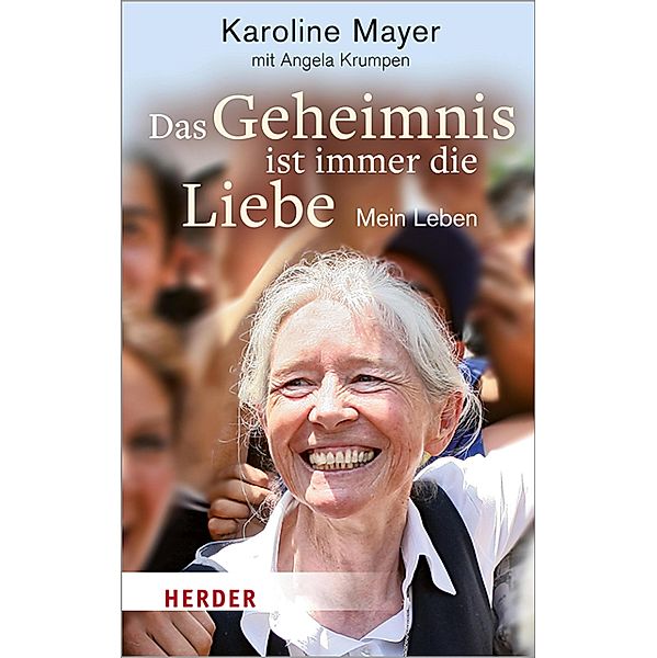 Das Geheimnis ist immer die Liebe / Herder Spektrum, Karoline Mayer, Angela Krumpen