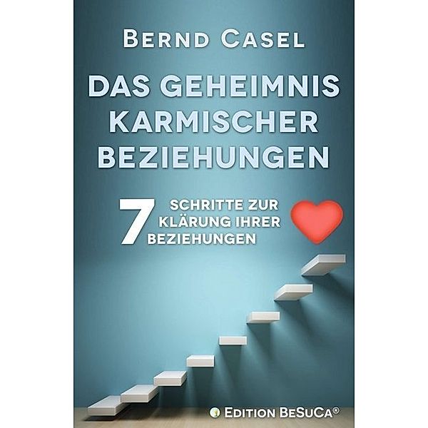 Das Geheimnis karmischer Beziehungen, Bernd Casel