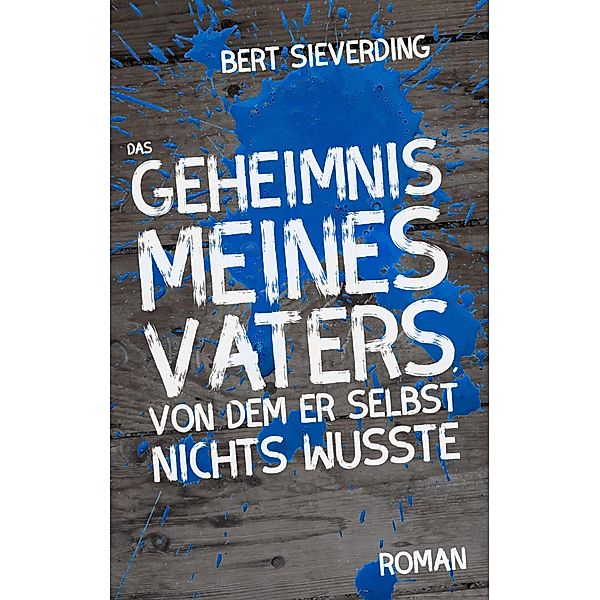 Das Geheimnis meines Vaters, von dem er selbst nichts wusste, Bert Sieverding