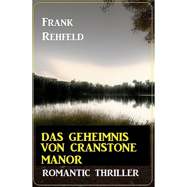 Das Geheimnis um Cranstone Manor: Romantic Thriller, Frank Rehfeld