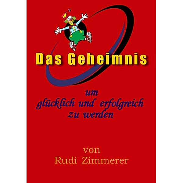 Das Geheimnis um glücklich und erfolgreich zu werden, Rudolf Zimmerer