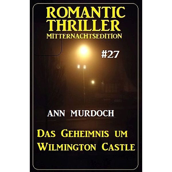 Das Geheimnis um Wilmington Castle: Romantic Thriller Mitternachtsedition 27, Ann Murdoch